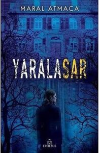 Maral Atmaca “Yaralasar” - ücretsiz çevrimiçi kitap indir ve oku