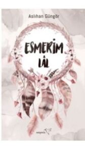 Aslıhan Güngör «Esmerim Lal» ücretsiz çevrimiçi kitap indir ve oku