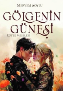 Meryem Soylu «Gölgenin Güneşi 3 – Rütbe Meselesi»