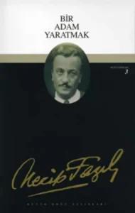 Necip Fazıl Kısakürek «Bir Adam Yaratmak»