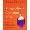 Esra Ezmeci «Vazgeçilmez Olmanın Sırrı»