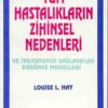 Louise L. Hay «Tüm Hastalıkların Zihinsel Nedenleri»