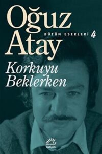 Oğuz Atay «Korkuyu Beklerken 4»