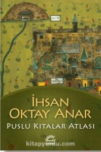 İhsan Oktay Anar «Puslu Kıtalar Atlası» 