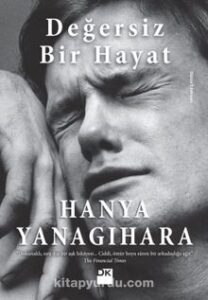 Hanya Yanagihara «Değersiz Bir Hayat»
